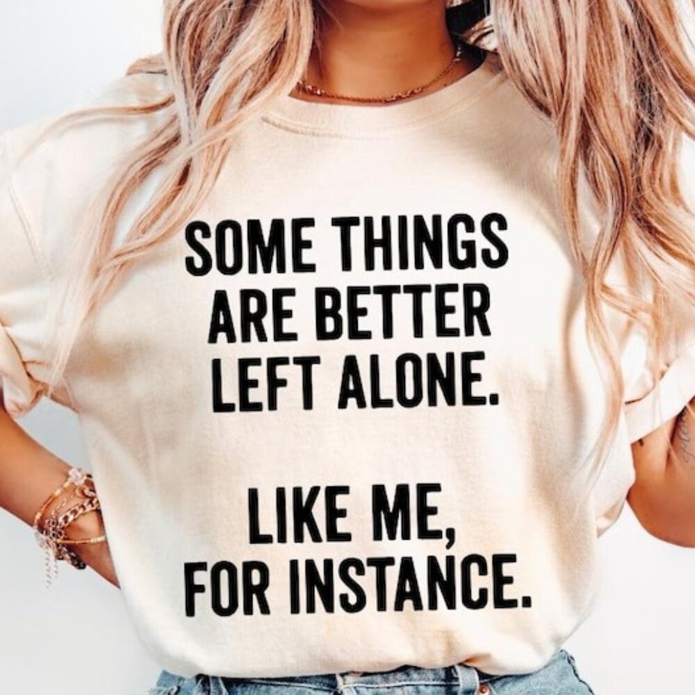 Some Things Are Better Left Alone Like Me For Ins… - image 1